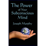 The Power of Your Subconscious Mind