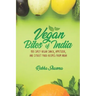 Vegan Bites of India: 150 Spicy Vegan Snack, Appetizer, and Street Food Recipes from India!