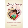 Love Anyway: A Mother Daughter Journey of Caregiving