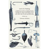 Let's Go Fishing - A Beginner's Guide to Angling and Fly Fishing, with Tips on Equipment, When and Where to Fish, How to Make Your Own Flies, How to C