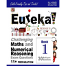 Eureka! Challenging Maths and Numerical Reasoning Exam Questions for 11+ Book 1: 30 modern-style, multi-part questions with full step-by-step methods,
