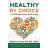 Healthy By Choice: Your Blueprint for Vital Living
