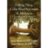 Falling Trees, Color Blind Scientists, and Addiction: A Complete Guide to Addiction for Substance Abusers and Their Families