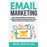 Email Marketing: Build a Massive Mailing List, Captivate and Engage Your Audience and Generate More Sales With Best Practices for Business Success