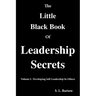 The Little Black Book of Leadership Secrets: Volume I: Developing Self-Leadership in Others