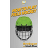 How To Play Field Hockey: Your Step By Step Guide To Playing Field Hockey
