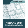 AutoCAD 2021 A Project Based Tutorial