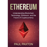 Ethereum: Understanding Blockchain Technology, Ethereum, and the Future of Cryptocurrency