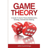 Game Theory: A Beginner's Guide to Game Theory Mathematics, Strategy & Decision-Making
