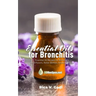 Essential Oils for Bronchitis: Essential Oil Recipes for Bronchitis for Diffusers, Roller Bottles, Inhalers & more