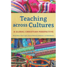 Teaching across Cultures: A Global Christian Perspective
