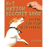 K-9 Nation Biscuit Book: Baking for Your Best Friend