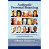 Authentic Personal Branding: A New Blueprint for Building and Aligning a Powerful Leadership Brand (Hc)