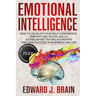 Emotional Intelligence: How to Develop your Self Confidence, Empathy and Social Skills, Establish Better Relationships and Gain Success in Bus