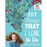 101 Things That I Love to Do Diary for Teen Girls