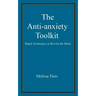 The Anti-Anxiety Toolkit: Rapid Techniques to Rewire the Brain