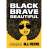 Black Brave Beautiful: A Badass Black Girl's Coloring Book (Teen & Young Adult Maturing, Crafts, Women Biographies, for Fans of Badass Black Girl)