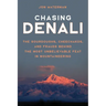 Chasing Denali: The Sourdoughs, Cheechakos, and Frauds behind the Most Unbelievable Feat in Mountaineering
