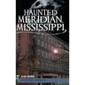 Haunted Meridian, Mississippi