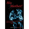 His Mother!: Women Write About Their Mothers-in-Law with Humor, Frustration, and Love