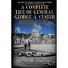 A Complete Life of General George A. Custer: Major-General of Volunteers; Brevet Major-General, U.S. Army; Lieutenant-Colonel Seventh U.S. Cavalry