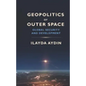 Geopolitics of Outer Space: Global Security and Development