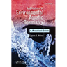 Applications of Environmental Aquatic Chemistry: A Practical Guide, Third Edition