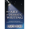 The Art Of Dramatic Writing: Its Basis In The Creative Interpretation Of Human Motives
