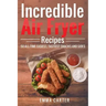Incredible Air Fryer Recipes 50 All-Time Easiest, Tastiest Snacks and Sides