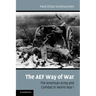 The AEF Way of War: The American Army and Combat in World War I