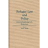 Refugee Law and Policy: International and U.S. Responses