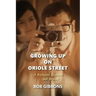 Growing Up On Oriole Street: A Rochester Boyhood. . .And Beyond: A