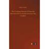 The Cooking Manual of Practical Directions for Economical Every-Day Cookery