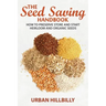 The Seed Saving Handbook: How to Preserve Store And Start Heirloom And Organic Seeds