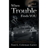 When Trouble Finds You: Overcoming Child Abuse, Teen Pregnancy, Domestic Violence, and Discovering the Remarkable Power of the Human Spirit