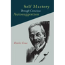 Self Mastery Through Conscious Autosuggestion