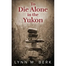 To Die Alone in the Yukon