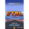 Ctrl: Essays on Video Games