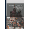 Thirteen Years at the Russian Court: (a Personal Record of the Last Years and Death of the Czar Nicholas II. and his Family)