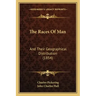 The Races Of Man: And Their Geographical Distribution (1854)
