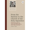 From the Passion to the Church of the Holy Sepulchre: Memories of Jesus in Place, Pilgrimage, and Early Holy Sites Over the First Three Centuries