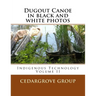 Dugout Canoe in black and white photos: Indigenous Technology Volume II