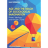 Age and the Reach of Sociological Imagination: Power, Ideology and the Life Course