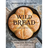 Wild Bread: Sourdough Reinvented
