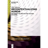 Recontextualizing Humor: Rethinking the Analysis and Teaching of Humor