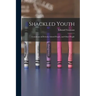 Shackled Youth: Comments on Schools, School People, and Other People