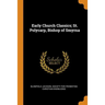 Early Church Classics; St. Polycarp, Bishop of Smyrna