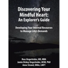 Discovering Your Mindful Heart: An Explorer's Guide: Developing Your Internal Resources to Manage Life's Demands