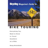 Bicycling Magazine's Guide to Bike Touring: Everything You Need to Know to Travel Anywhere on a Bike
