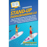 Stand Up Paddleboarding 2.0: Top 101 Stand Up Paddle Board Tips, Tricks, and Terms to Have Fun, Get Fit, Enjoy Nature, and Live Your Stand-Up Paddl